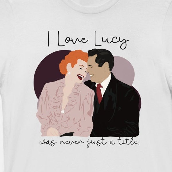 Love Lucy Shirt, Lucille Ball, Desi Arnaz, Lucy Fan Shirt, Gift for Girlfriend, Gift for Wife