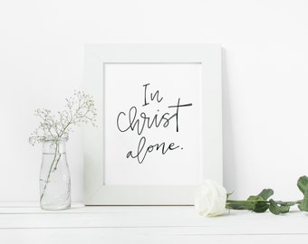 In Christ Alone Art Print, Christian Wall Art, Christian Printable Decor, Printable WALL ART, INSTANT Download