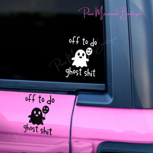 Off To Do Ghost Sh*t Car Decal - Tumbler Decal - Laptop Decal - Decal - Car Accessories - Ghost Decal