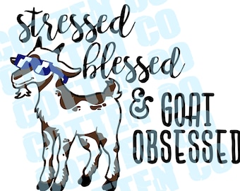 Stressed, Blessed, Goat Obsessed SVG JPeG DXF PNG