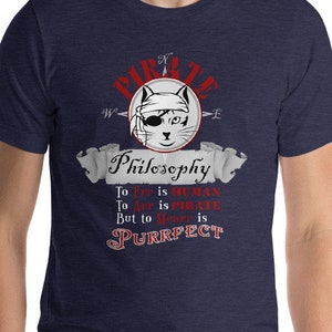 Cat TShirt ~ Pirate Philosophy. Cat Lover Gift for Cat Mom, Cat Dad, or Crazy Cat Lady. Unique Pirate Shirt for People Who Love Cats.