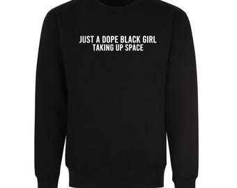 Just A Dope Black Girl “Taking Up Space” Crewneck Sweatshirt