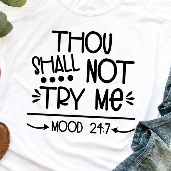 Thou Shall Not Try Me SVG, funny svg files, cut files, silhouette svg files, cricut designs, cricut svg files, mood 24:7, commercial use svg