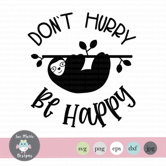 Download Dont Hurry Be Happy Svg Sloth Svg Sloth Svg Cut Files Funny Etsy