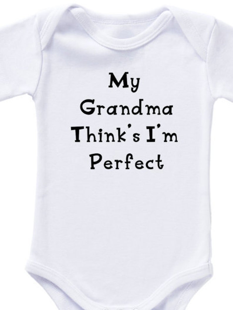 White Baby Bodysuit With My Grandma Think/'s I/'m Perfect in Black Lettering
