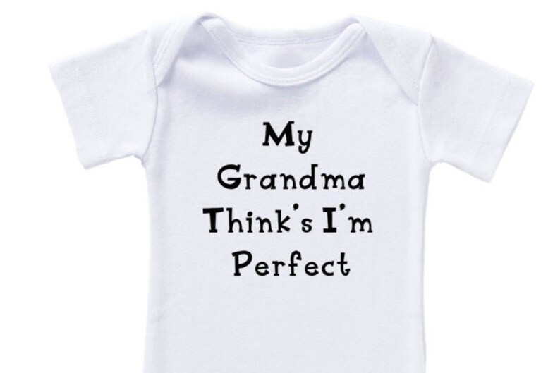 White Baby Bodysuit With My Grandma Think/'s I/'m Perfect in Black Lettering