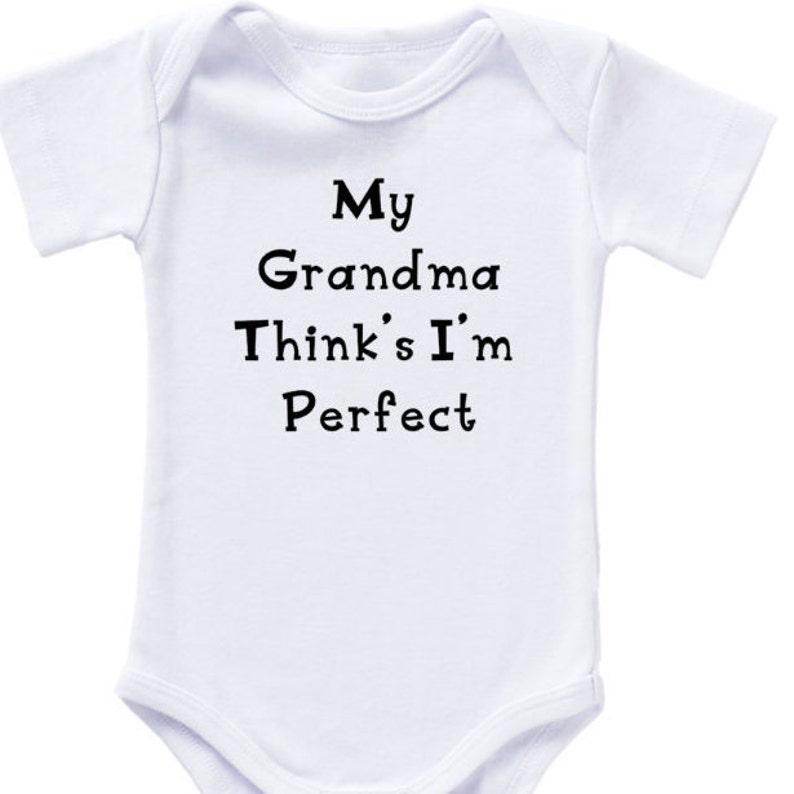 White Baby Bodysuit With My Grandma Think/'s I/'m Perfect in Black Lettering
