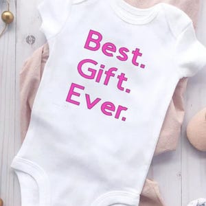 Pink or Blue  &quot;Best Gift Ever.&quot; White Baby Bodysuit with Pink or Blue Lettering  Girl or Boy Available