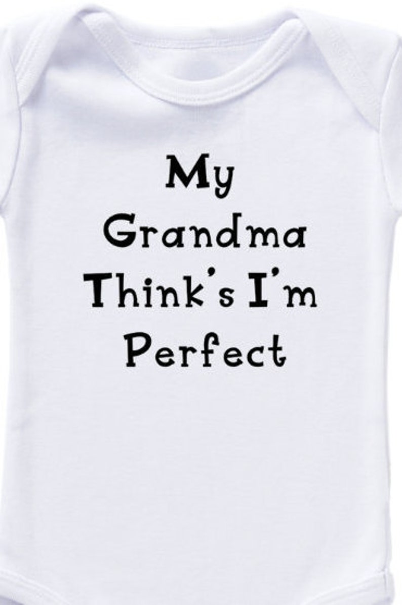 White Baby Bodysuit With My Grandma Think/'s I/'m Perfect in Black Lettering