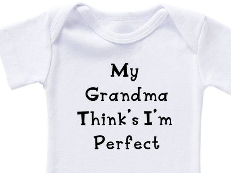 White Baby Bodysuit With My Grandma Think/'s I/'m Perfect in Black Lettering