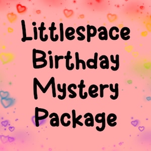 Littlespace Birthday Mystery Package | SFW agere agedre