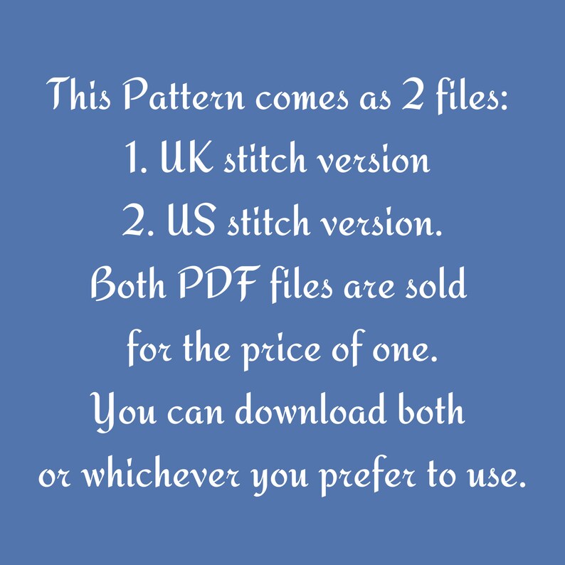 Peut inclure: Texte blanc sur fond bleu. Il est &eacute;crit : "This Pattern comes as 2 files: 1. UK stitch version 2. US stitch version. Both PDF files are sold for the price of one. You can download both or whichever you prefer to use."