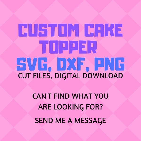 CAKE TOPPER svg file - Custom Order svg, dxf, png file, digital download, cut file, SVGmamaStudio, Personalized cake topper, Custom SVG file