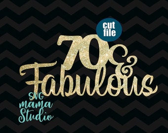 Cake topper svg, 70 and Fabulous svg, Birthday svg, dxf, png, instant download, 70th birthday svg for cricut and silhouette