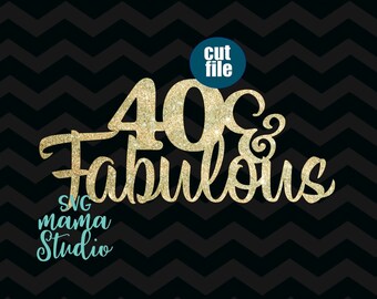 Cake topper svg, 40 and Fabulous svg, Birthday svg, dxf, png, instant download, 40th birthday svg for cricut and silhouette