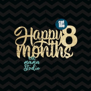 Taarttopper SVG - baby svg - Happy 8 months svg, 8e maand svg, dxf, png, verjaardag svg voor cricut en silhouette