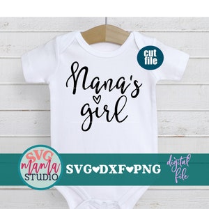Nana svg - Nana&#39;s Girl svg, Baby svg, dxf, png file, Baby Girl svg, Newborn svg, Ain&#39;t no Nana like the one I got svg