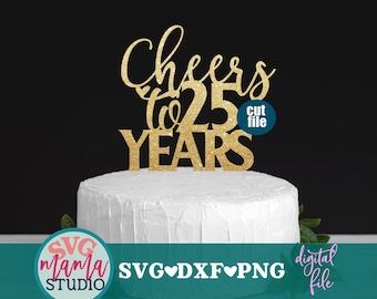 25th Anniversary svg, Cheers to 25 years svg, Cake topper svg, dxf, png file, 25th birthday svg, 25th wedding anniversary