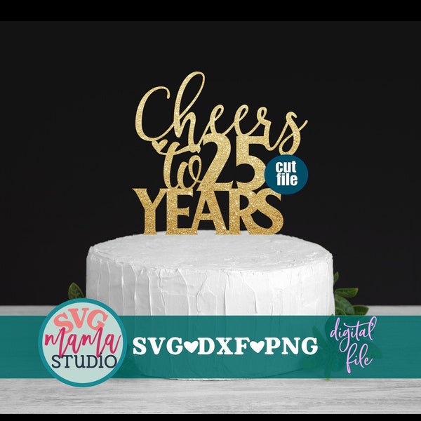 25th Anniversary svg, Cheers to 25 years svg, Cake topper svg, dxf, png file, 25th birthday svg, 25th wedding anniversary