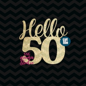 Hello 50 svg, Cake Topper svg, 50th birthday svg, dxf, png, Geburtstag svg-Dateien