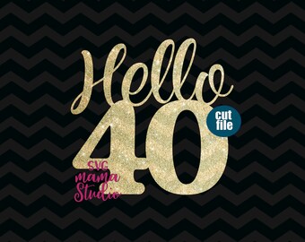 Hello 40 svg, Cake topper svg, 40th birthday svg, dxf, png, Birthday svg files