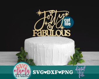 Forty and Fabulous svg, Cake topper svg, 40th birthday svg, dxf, png, Forty svg, Forty & Fabulous svg files, Hello 40 svg