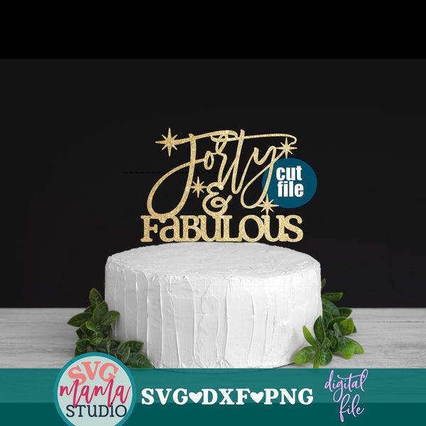 Forty and Fabulous svg, Cake topper svg, 40th birthday svg, dxf, png, Forty svg, Forty & Fabulous svg files, Hello 40 svg