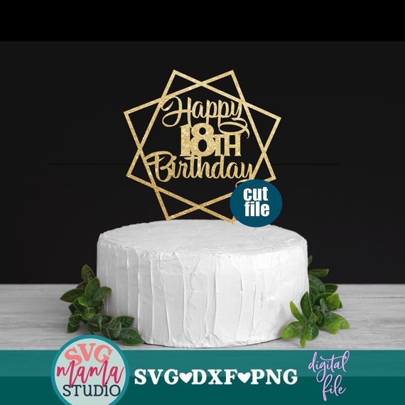 Download Happy 18th Birthday Svg Cake Topper Svg Birthday Svg Dxf Etsy