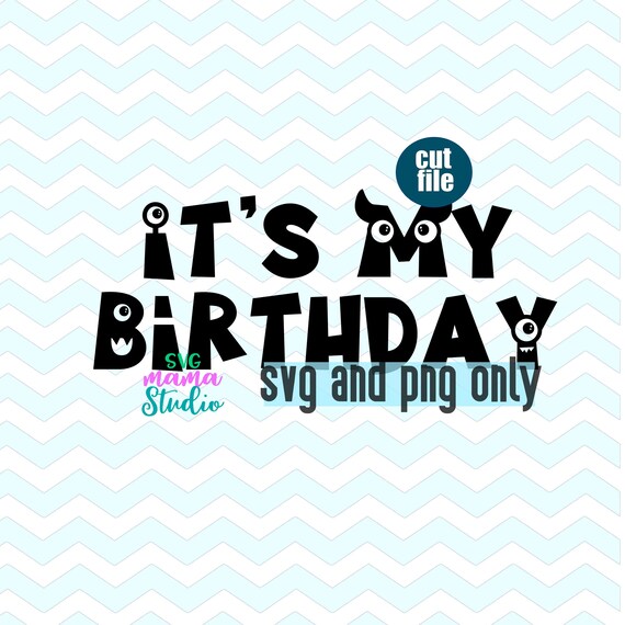 Download It S My Birthday Svg And Png Only Birthday Boy Svg For Cricut And Silhouette