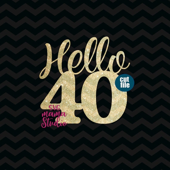 Download Hello 40 Svg Cake Topper Svg 40th Birthday Svg Dxf Png Etsy