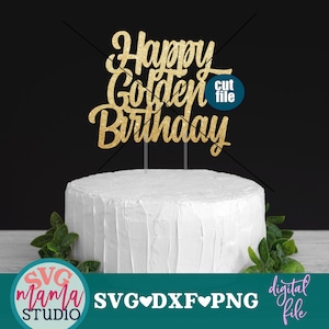 Taarttopper svg-bestand - Happy Golden Birthday SVG, DXF, PNG, Happy Birthday, 30e verjaardag, 1e verjaardag, 25e verjaardag, 50e verjaardag, 21e