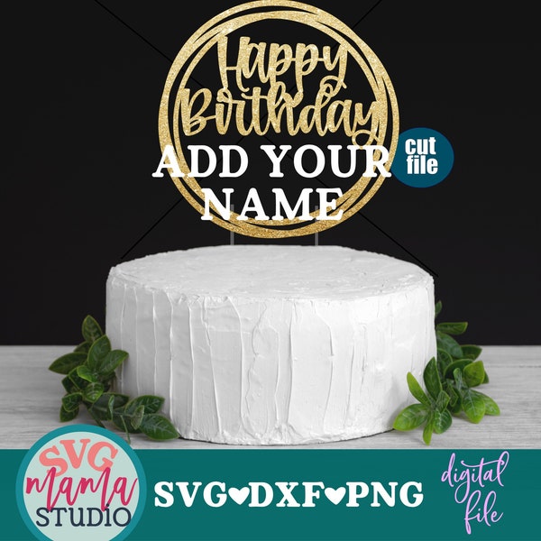 Cake topper svg, Happy Birthday svg, Birthday svg, dxf, png, instant download, Add Your Own Name svg for cricut and silhouette