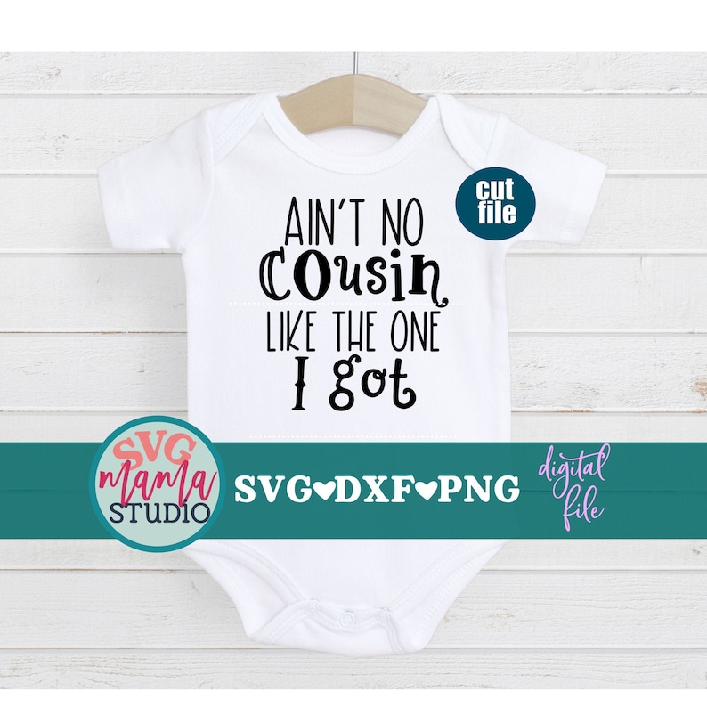 Download Baby Svg Png Cousins Svg Dxf Newborn Svg File For Cricut And Silhouette Ain T No Cousin Like The One I Got Svg Kid Shirt Svg Clip Art Image Files Craft Supplies
