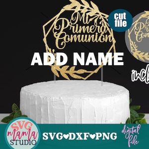 May include: Gold glitter cake topper with a wreath design and the text "Mi Primera Comunión" and "ADD NAME". The topper is on a white cake. The text "cut file included" is in the upper right corner of the image.