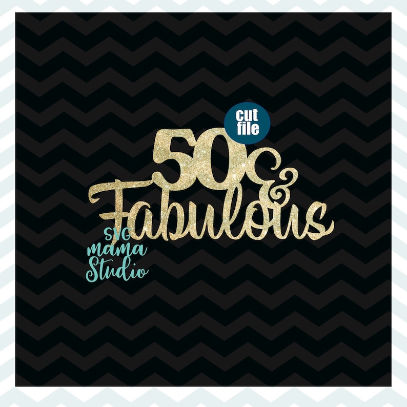 50 And Fabulous Cake Topper Svg