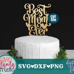 Best Mom Ever svg, Cake topper svg, Happy Birthday Mom svg, Birthday svg, dxf, png, instant download, Mom svg for cricut and silhouette