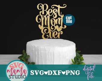 Best Mom Ever svg, Cake topper svg, Happy Birthday Mom svg, Birthday svg, dxf, png, instant download, Mom svg for cricut and silhouette