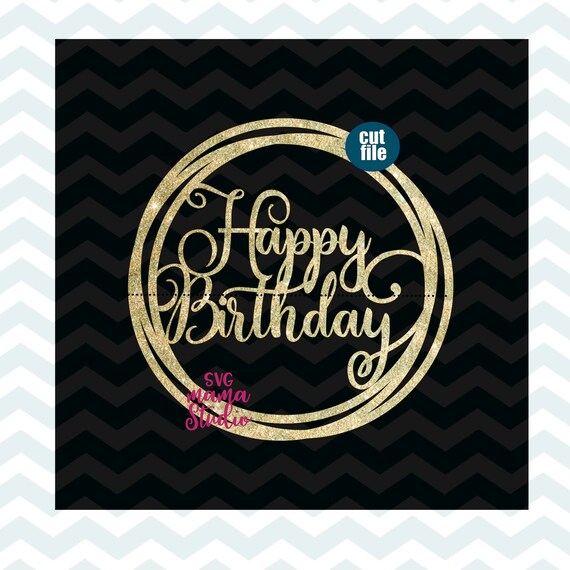 Download Cake Topper Svg Happy Birthday Svg Birthday Svg Dxf Png Etsy