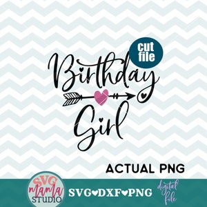 May include: Black and white graphic design with the text "Birthday Girl" and an arrow with a pink heart in the middle. The text "cut file" is in a blue circle at the top of the design.