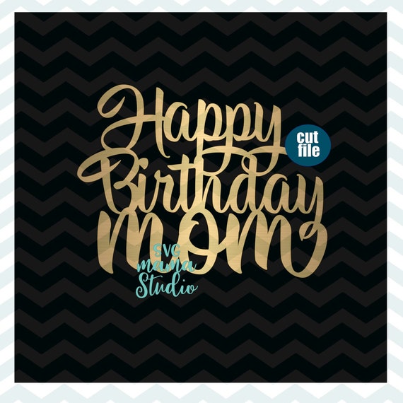 Free Free Birthday Mom Svg 689 SVG PNG EPS DXF File