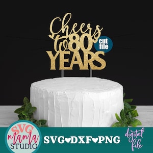 Cheers to 80 years svg, 80th Birthday svg, Anniversary svg, dxf, png file, Hello 80 svg, Cake topper svg, 80th birthday svg files