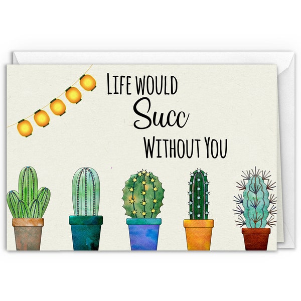 Life would Suck without you, Succulent themed Happy Birthday Handmade Greeting Card