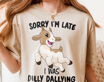 Funny Got Too Silly I Was Dilly Dallying Goat Shirt Sarcastic Inappropriate Unhinged T-Shirt
