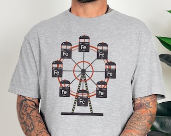 Ferrous Wheel Funny Science Shirt Chemistry Gift for Teacher Ferris Wheel School Graduation Gifts