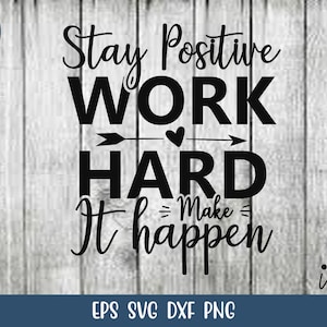 Stay Positive Work Hard Make It Happen Svg - Motivierende Zitat svg - Inspirational Quotes - Cut files - Kommerzielle Nutzung.