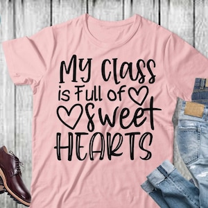 My Class is Full of Sweet Hearts Svg, Kindergarten Teacher Svg, Cool Teacher T-shirt svg, Cut files, Funny Teacher Svg,Best Teacher svg