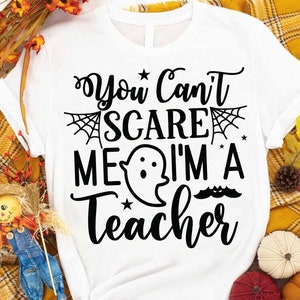 You Can't Scare Me I'm A Teacher Svg, Halloween Teacher shirt svg, Funny Halloween T-shirt svg, Batty Svg, Pumpkin svg, Holiday Cricut
