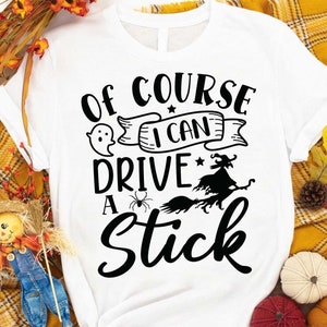 Of course I can drive a stick Svg, Funny Halloween T-shirt svg, Halloween Day T-shirt, Halloween svg, Batty Svg, Pumpkin svg, Holiday Cricut
