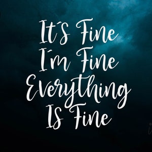 It’s Fine I’m Fine Everything is Fine Cut files . Vie de maman svg . Citation d’amour . Citations amusantes . métier. T-shirts