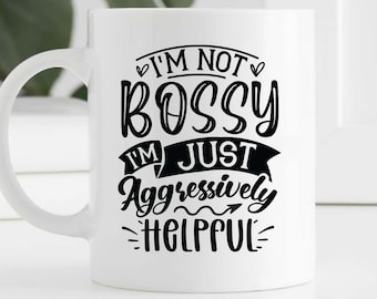 I'm not bossy I'm just aggressively helpful svg, Funny t shirt svg, Sarcastic t shirt svg, Funny quotes svg,Sarcasm Svg,Funny gift shirt svg